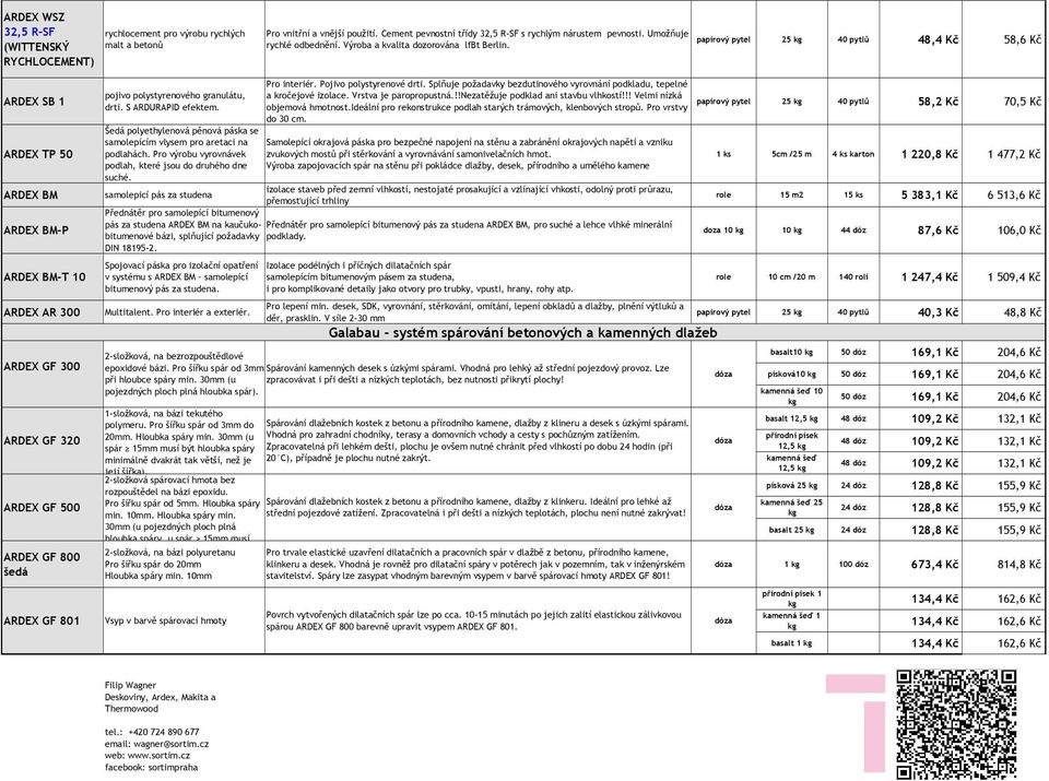 2 40 pytlů 48,4 Kč 58,6 Kč ARDEX SB 1 ARDEX TP 50 ARDEX BM ARDEX BM-P ARDEX BM-T 10 ARDEX AR 300 ARDEX GF 300 ARDEX GF 320 ARDEX GF 500 ARDEX GF 800 ARDEX GF 801 pojivo polystyrenového granulátu,