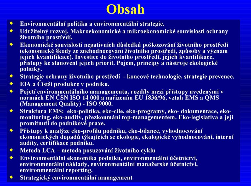 Investice do životního prostředí, jejich kvantifikace, přístupy ke stanovení jejich priorit. Pojem, principy a nástroje ekologické politiky.