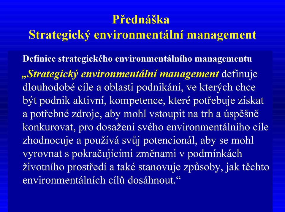 zdroje, aby mohl vstoupit na trh a úspěšně konkurovat, pro dosažení svého environmentálního cíle zhodnocuje a používá svůj potencionál,