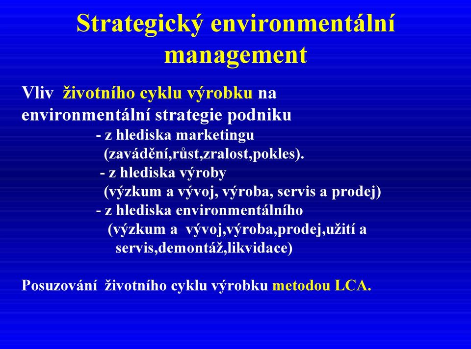 - z hlediska výroby (výzkum a vývoj, výroba, servis a prodej) - z hlediska