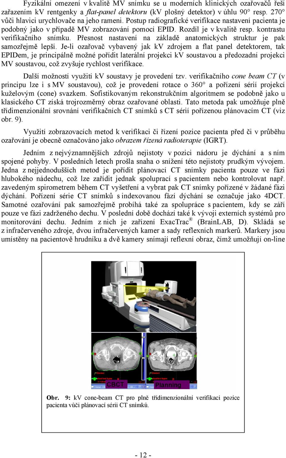 kontrastu verifikačního snímku. Přesnost nastavení na základě anatomických struktur je pak samozřejmě lepší.