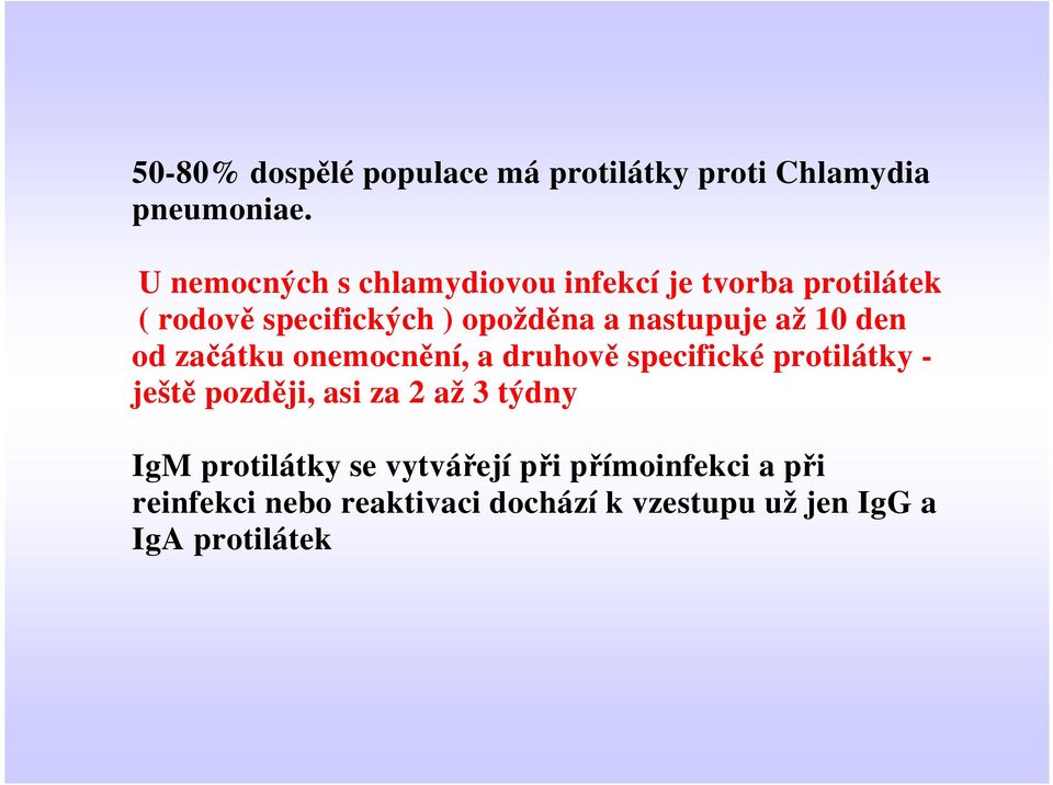 nastupuje až 10 den od začátku onemocnění, a druhově specifické protilátky - ještě později, asi