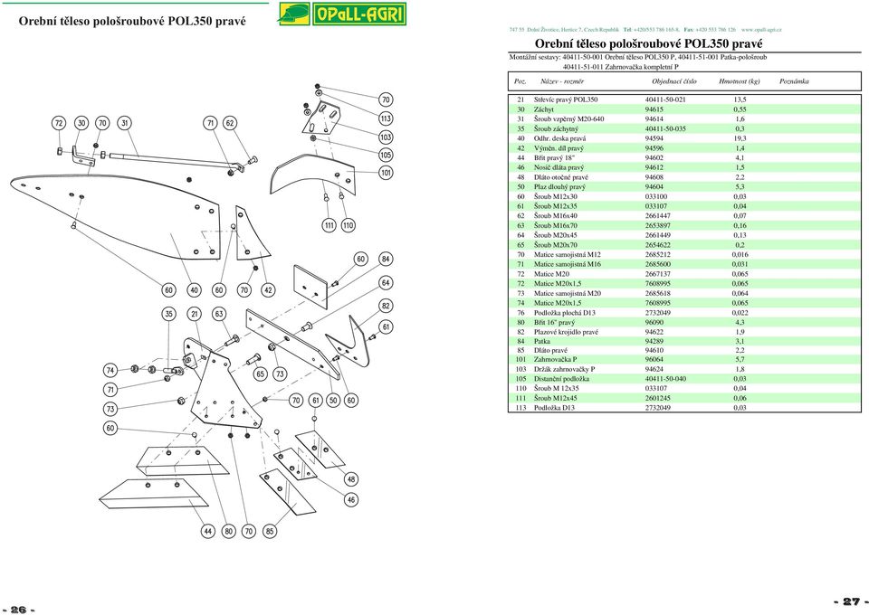 díl pravý 94596 1,4 44 Břit pravý 18" 94602 4,1 46 Nosič dláta pravý 94612 1,5 48 Dláto otočné pravé 94608 2,2 50 Plaz dlouhý pravý 94604 5,3 60 Šroub M12x30 033100 0,03 61 Šroub M12x35 033107 0,04