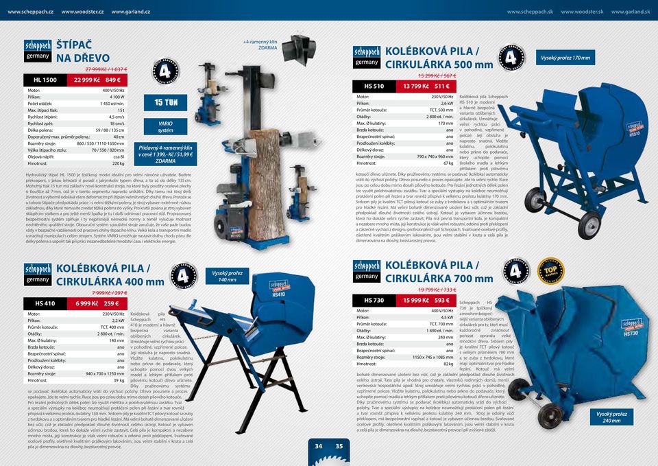 : 0 cm 860 / 550 / 1110-1650 mm Výška štípacího stolu: 70 / 550 / 820 mm Olejová náplň: cca 8 l 220 kg Přídavný -ramenný klín v ceně 1 399,- Kč / 51,99 ZDARMA Hydraulický štípač H 1500 je špičkový