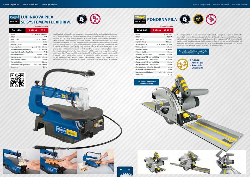 Délka ohebné hřídele: 107 cm Upínací kleština: 3,2 mm Nastavitelné otáčky hřídele: 1650 950 za min. 12,5 kg upínková pila Scheppach Deco-flex spojuje dva stroje do jednoho.