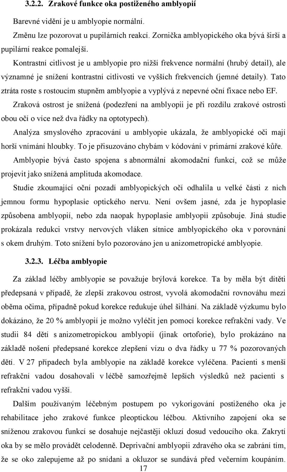 Tato ztráta roste s rostoucím stupněm amblyopie a vyplývá z nepevné oční fixace nebo EF.