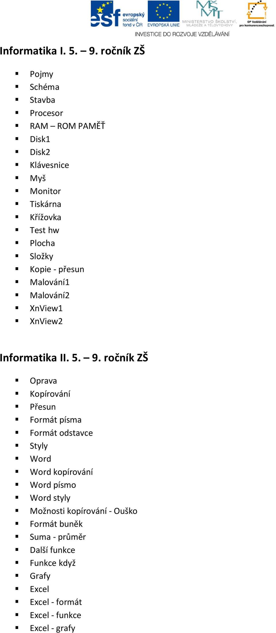 Plocha Složky Kopie - přesun Malování1 Malování2 XnView1 XnView2 Informatika II. 5. 9.