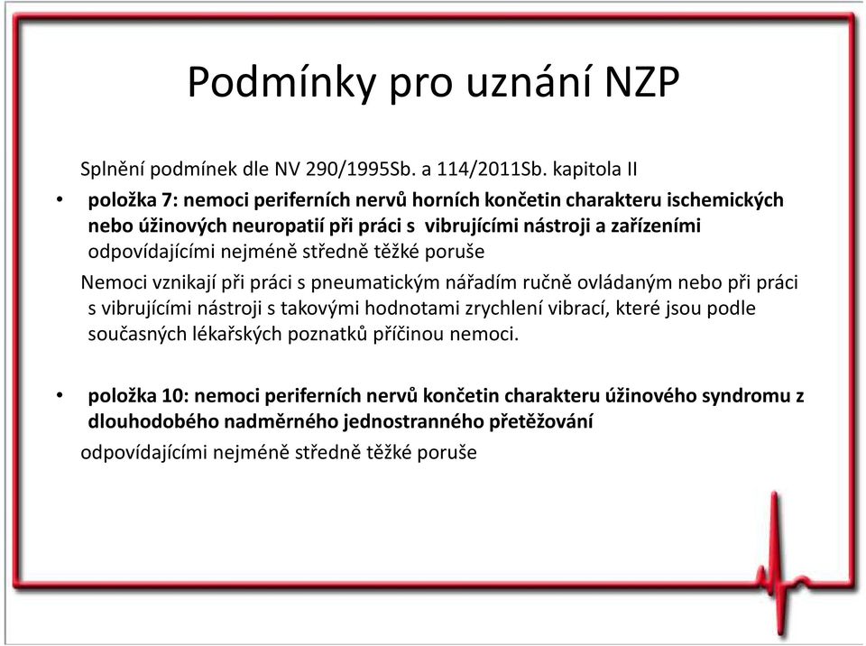 odpovídajícími nejméně středně těžké poruše Nemoci vznikají při práci s pneumatickým nářadím ručně ovládaným nebo při práci s vibrujícími nástroji s takovými