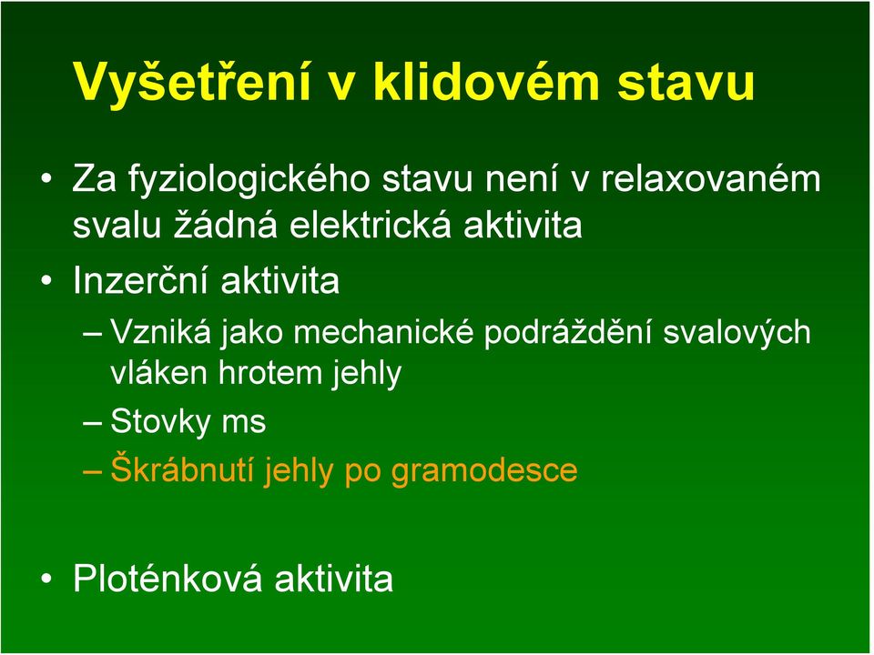 aktivita Vzniká jako mechanické podráždění svalových vláken