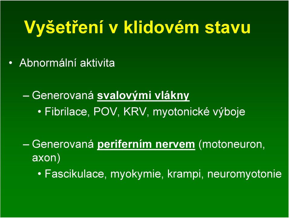 myotonické výboje Generovaná periferním nervem