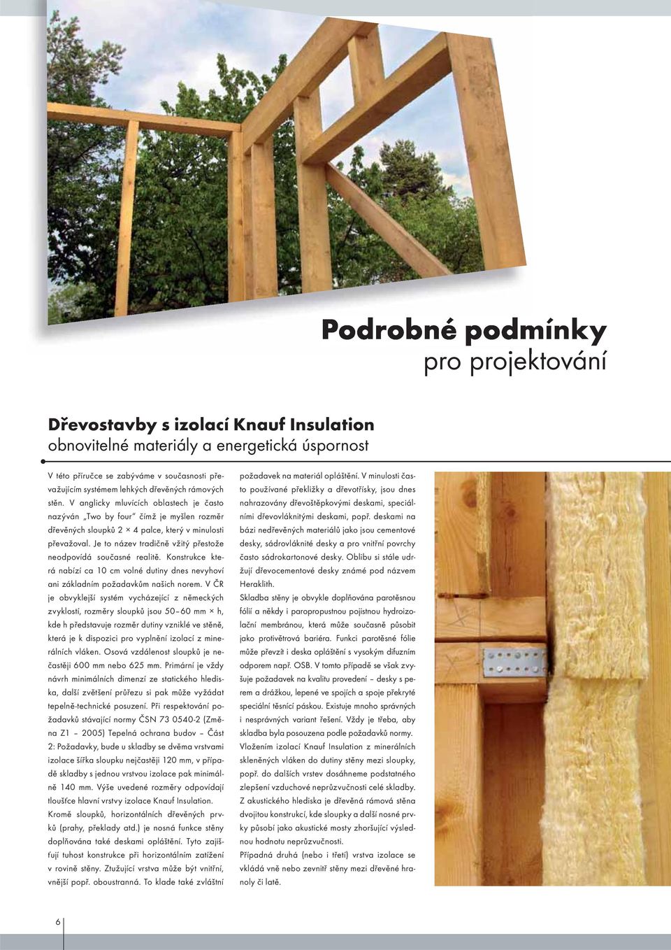 Je to název tradičně vžitý přestože neodpovídá současné realitě. Konstrukce která nabízí ca 10 cm volné dutiny dnes nevyhoví ani základním požadavkům našich norem.