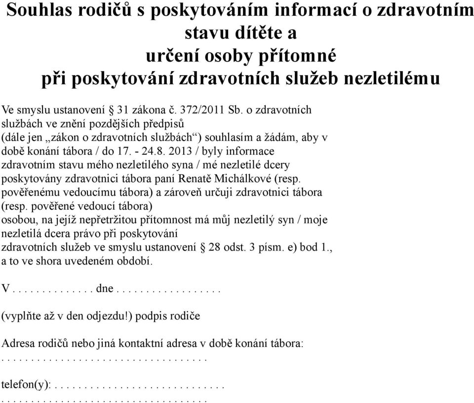 2013 / byly informace zdravotním stavu mého nezletilého syna / mé nezletilé dcery poskytovány zdravotnici tábora paní Renatě Michálkové (resp.