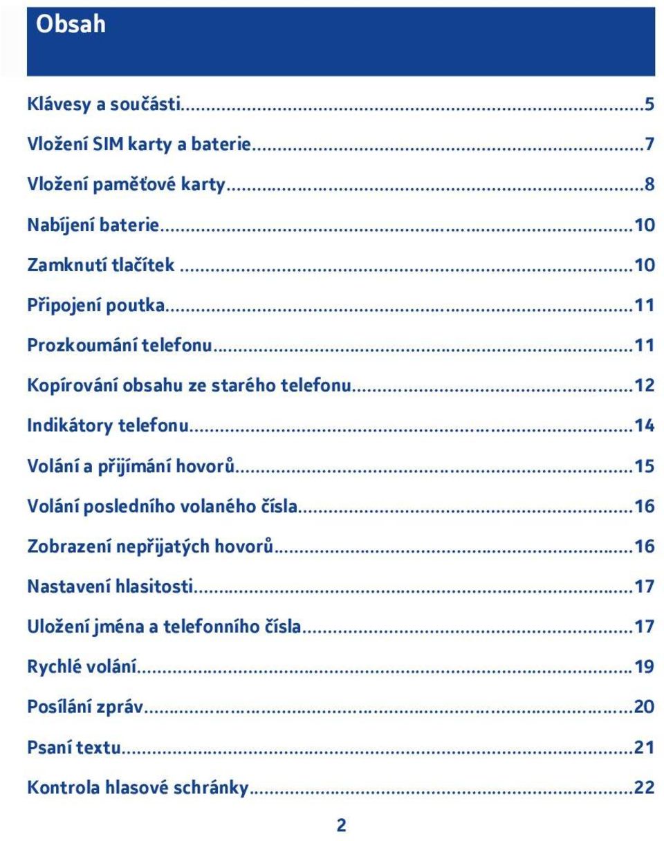 .. Indikátory telefonu...4 Volání a přijímání hovorů...5 Volání posledního volaného čísla...6 Zobrazení nepřijatých hovorů.