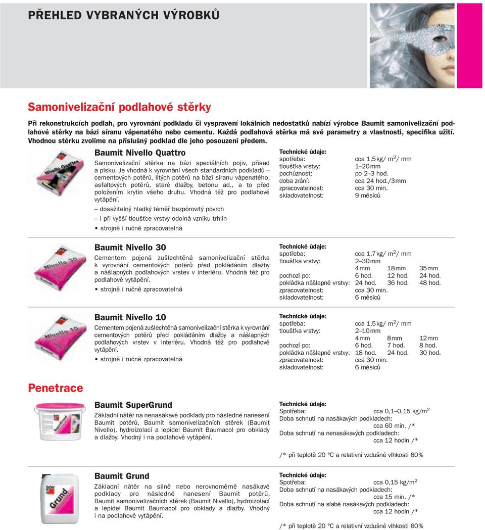 Baumit Nivello Quattro spotřeba: cca 1,5 kg/ m Samonivelizační stěrka na bázi speciálních pojiv, přísad 2 / mm tloušťka vrstvy: 1 20 mm a písku.