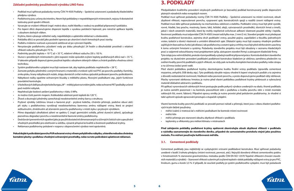 mokrá obuv, rozlití kbelíku s vodou) na podklad připravený k pokládce.