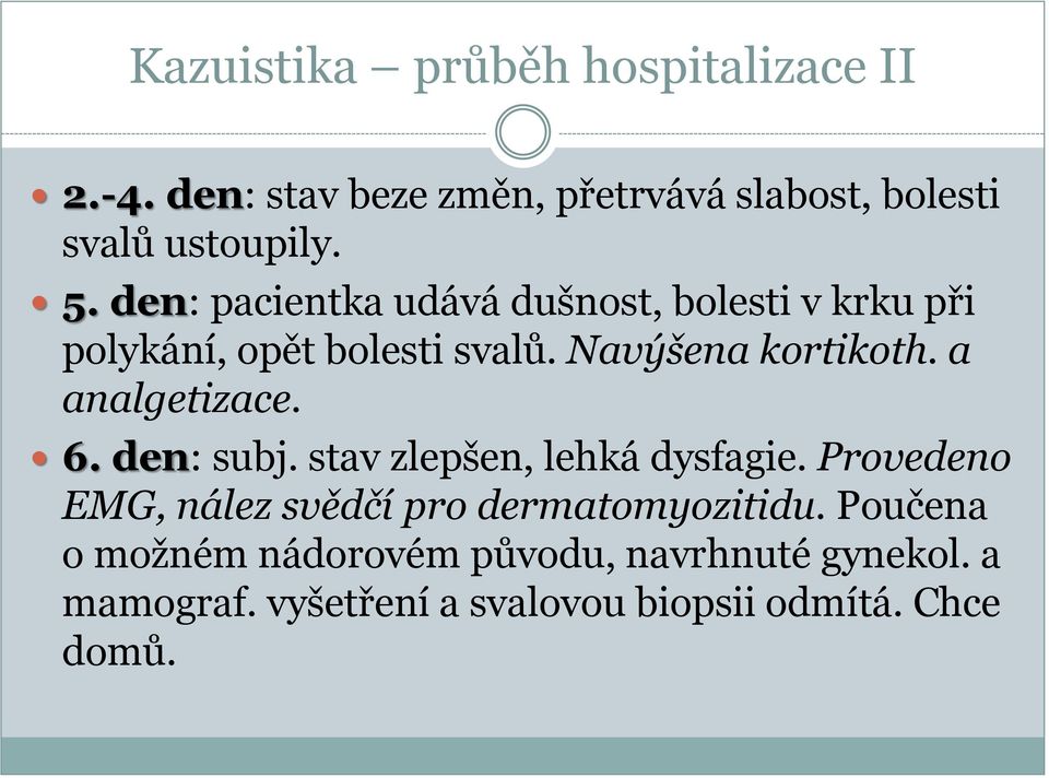 a analgetizace. 6. den: subj. stav zlepšen, lehká dysfagie.