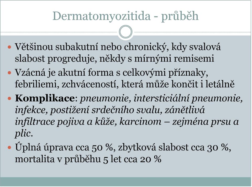 Komplikace: pneumonie, intersticiální pneumonie, infekce, postižení srdečního svalu, zánětlivá infiltrace pojiva