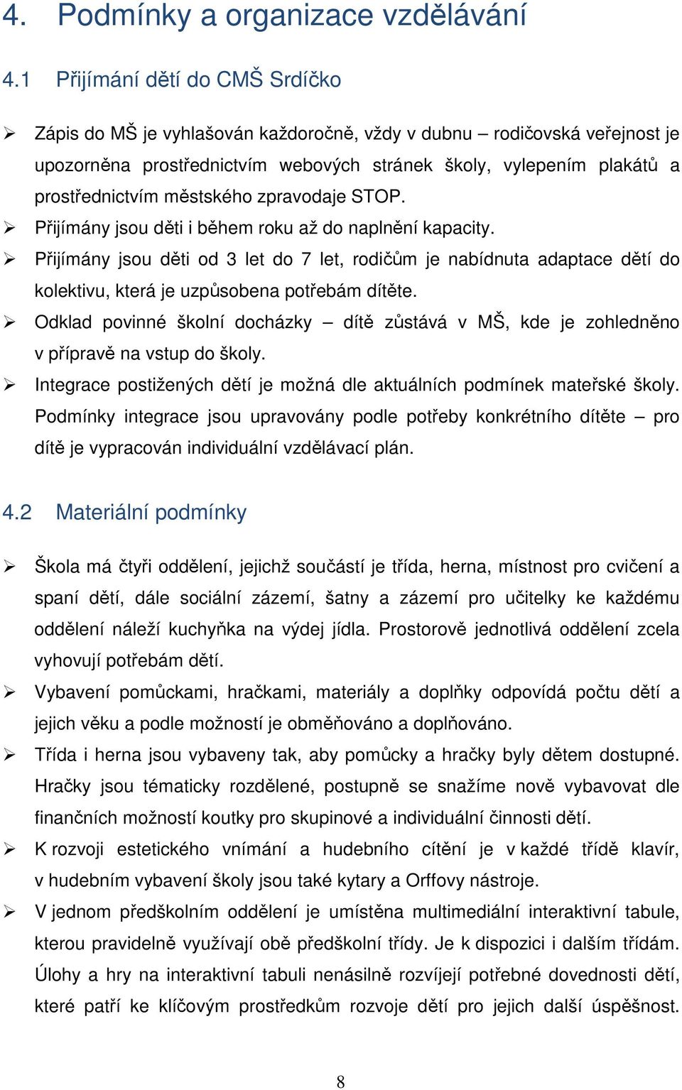 městského zpravodaje STOP. Přijímány jsou děti i během roku až do naplnění kapacity.