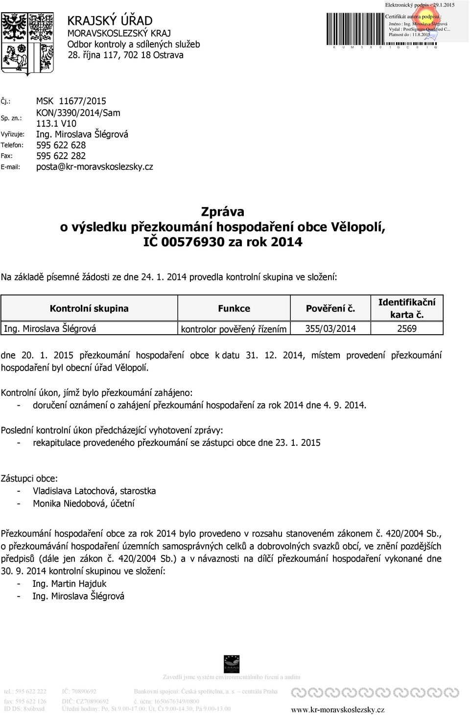 cz Zpráva o výsledku přezkoumání hospodaření obce Vělopolí, IČ 00576930 za rok 2014 Na základě písemné žádosti ze dne 24. 1.