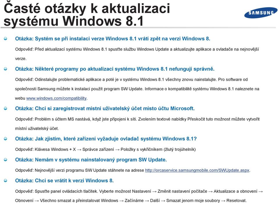 Odpověď: Odinstalujte problematické aplikace a poté je v systému Windows 8.1 všechny znovu nainstalujte. Pro software od společnosti Samsung můžete k instalaci použít program SW Update.