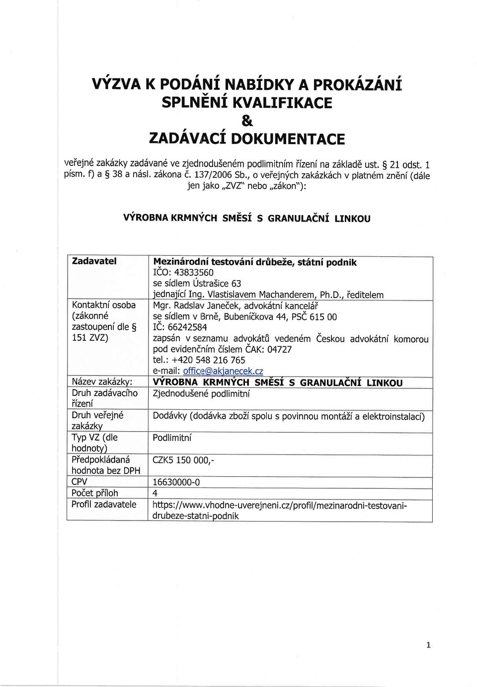 , o veiejn'ich zakilzkilch v platnernzn6ni(d5le jen jako,,zvz" nebo,,zdkon"): vfnosnn rnurufcn srqesi s cranuudni LrNKou Zadavatel Kontaktni osoba (zdkonn6 zastoupenidle g $L ZVZ) NSzev zak6zkv: Druh