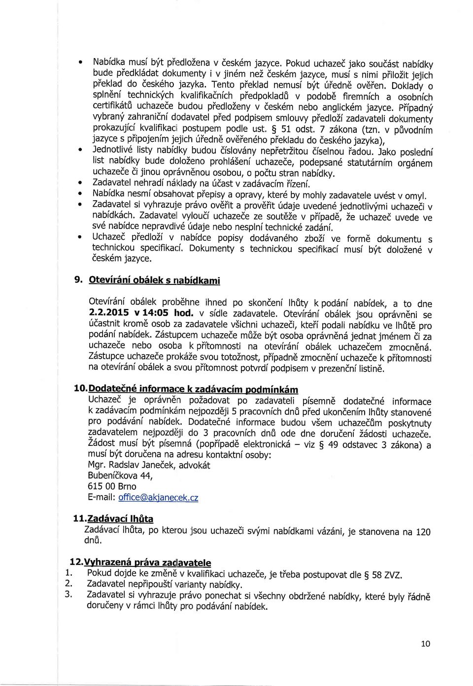 Ftipadn,i vybranf zahranidni dodavatel pied podpisem smlouvy piedlozi zadavateli doil<umenty prokazuji,ci kvalifikaci postupem podle ust, g 51 odst, 7 zdkona (tzn.