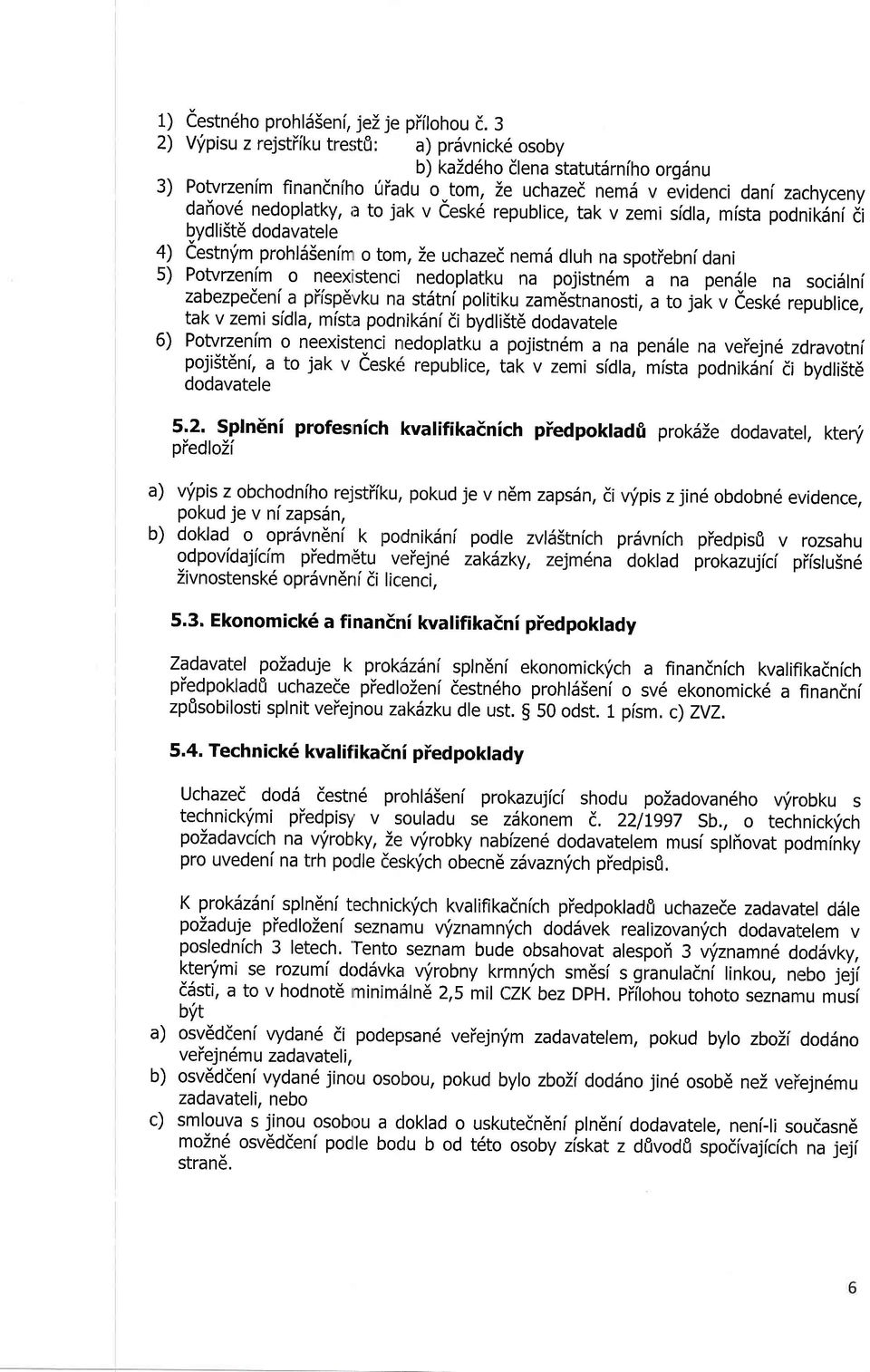 pojistn6m a na pensle na socidlni zabezpedeni'a piisp6'vku na stdtni politiku zam6stnanosti, a to jak v desk6 rgpublice, tak v zemi sfdla, mista podnikdnidi bydliitd dodavatele Potvrzenim o