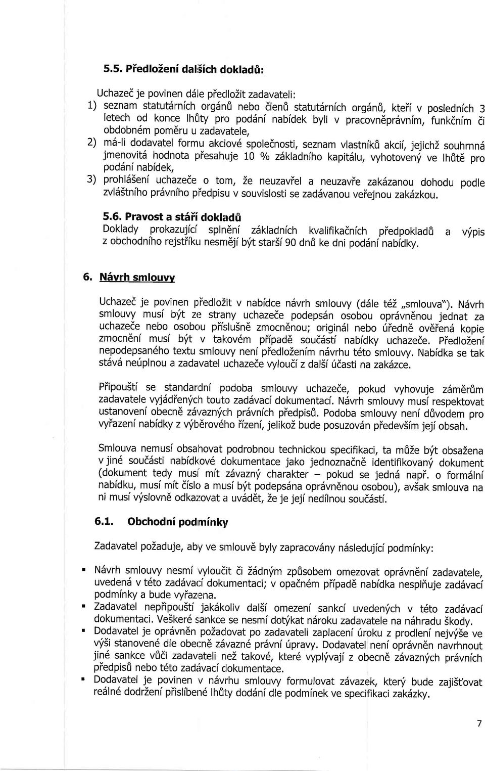 ziikladniho kapitslu, vyhotoven,i ve lhfit[ pro poddni nabidek, 3) prohlsseni uchazede o tom, Ze neuzaviel a neuzavie zakilzanou dohodu podle zvlsstniho prdvnlho ptedpisu v souvislosti se zadsvanou