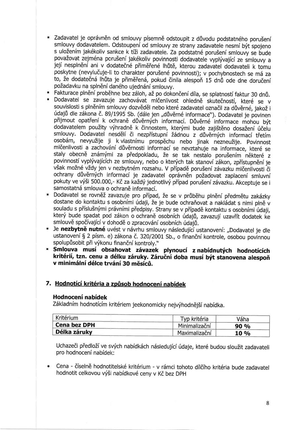 dodavatele vypl'ivajici ze snnlouvy a jejl nesplndni ani v dodatedne piim6ien6 lh0t6, kterou zadavatei dodavateli k tomu poskytne (nevyluduje-li to charakter poruien6 povinnosti); v pochybnostech se