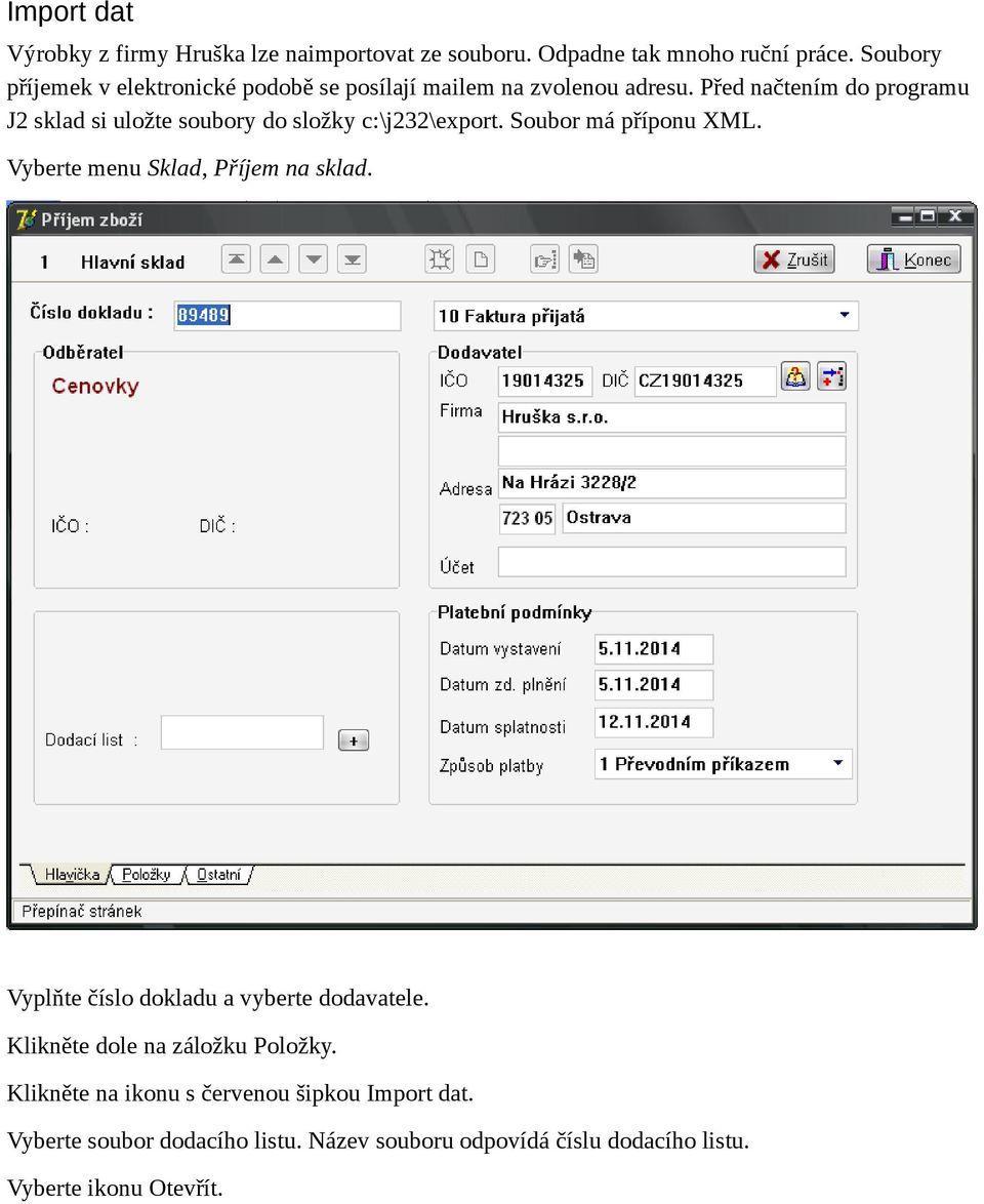 Před načtením do programu J2 sklad si uložte soubory do složky c:\j232\export. Soubor má příponu XML.