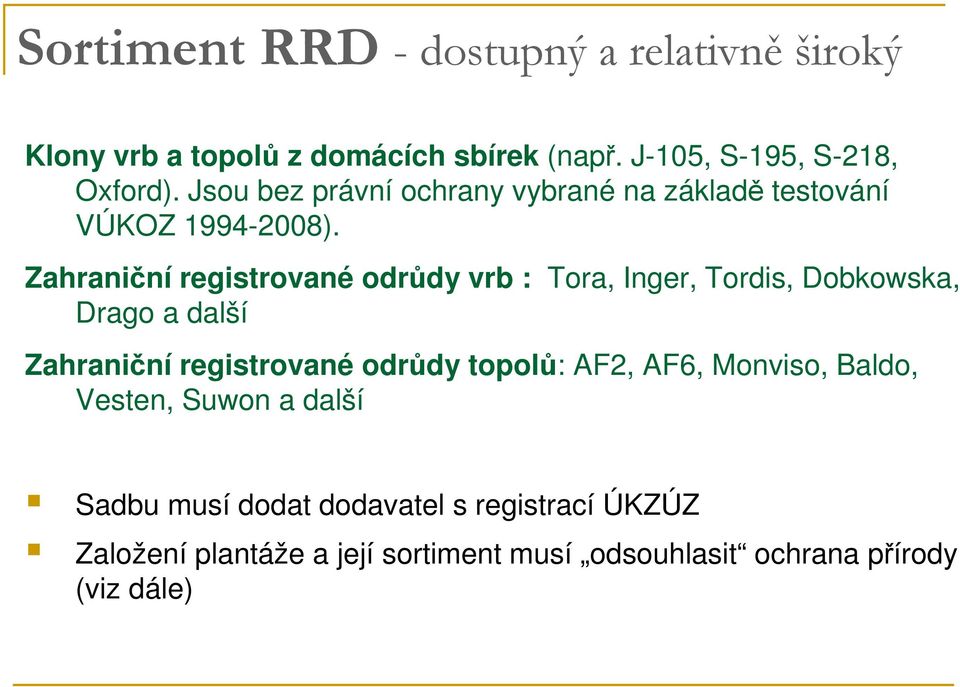 Zahraniční registrované odrůdy vrb : Tora, Inger, Tordis, Dobkowska, Drago a další Zahraniční registrované odrůdy