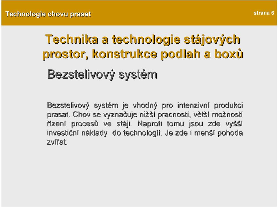 Chov se vyznačuje nižší pracností,, většív možnost ností řízení procesů ve stáji.