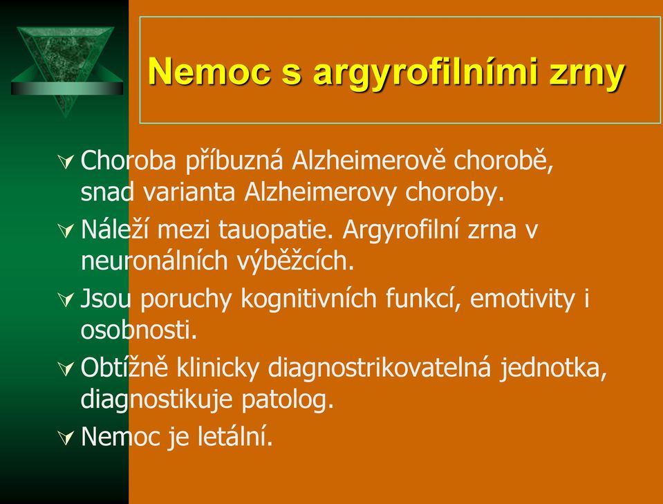 Argyrofilní zrna v neuronálních výběžcích.