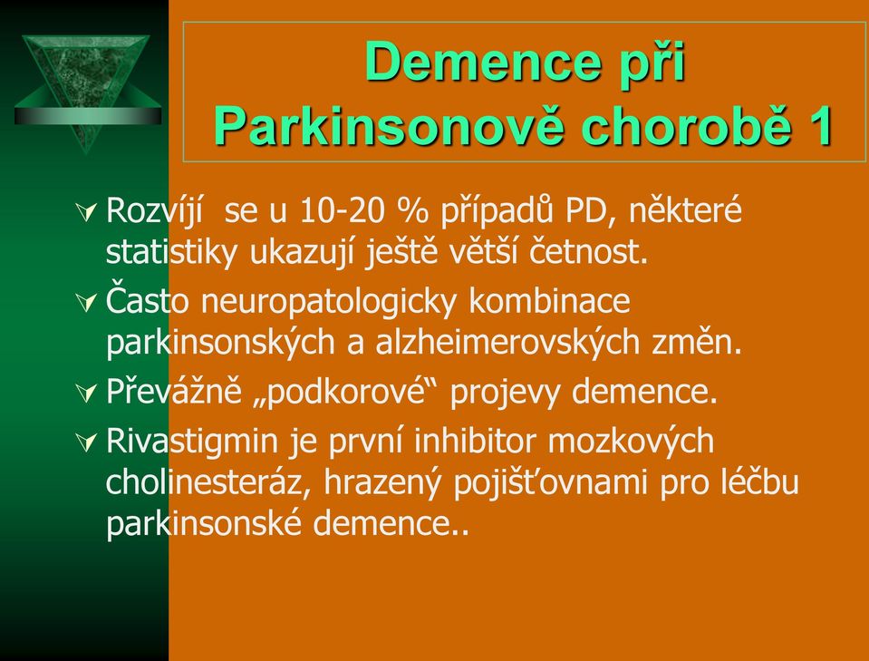 Často neuropatologicky kombinace parkinsonských a alzheimerovských změn.