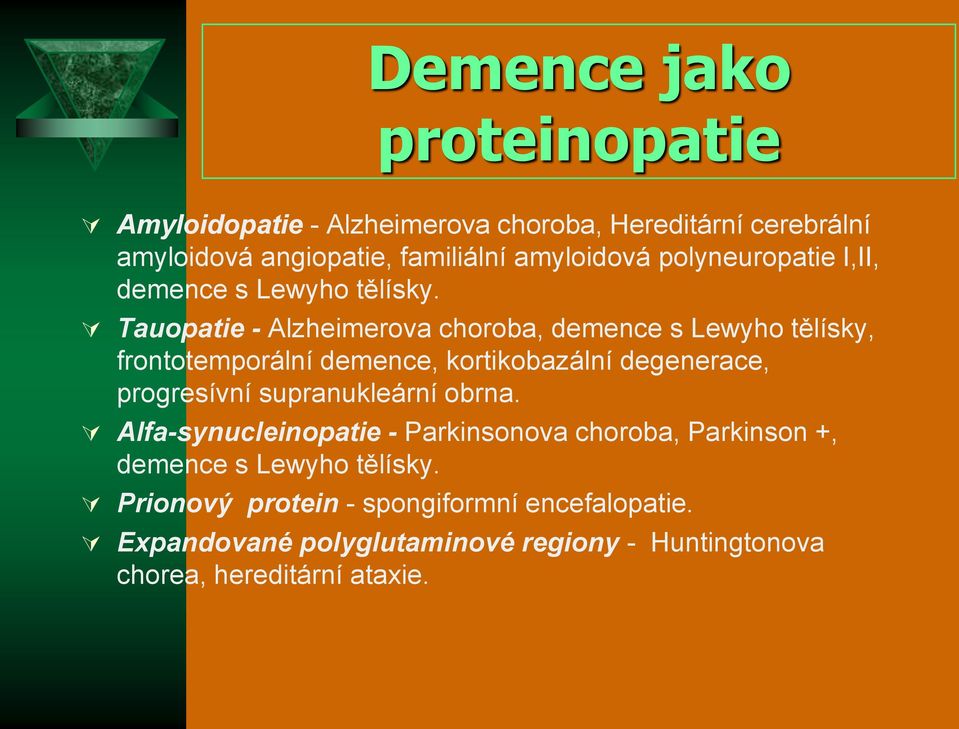 Tauopatie - Alzheimerova choroba, demence s Lewyho tělísky, frontotemporální demence, kortikobazální degenerace, progresívní