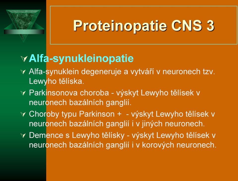 Choroby typu Parkinson + - výskyt Lewyho tělísek v neuronech bazálních ganglií i v jiných