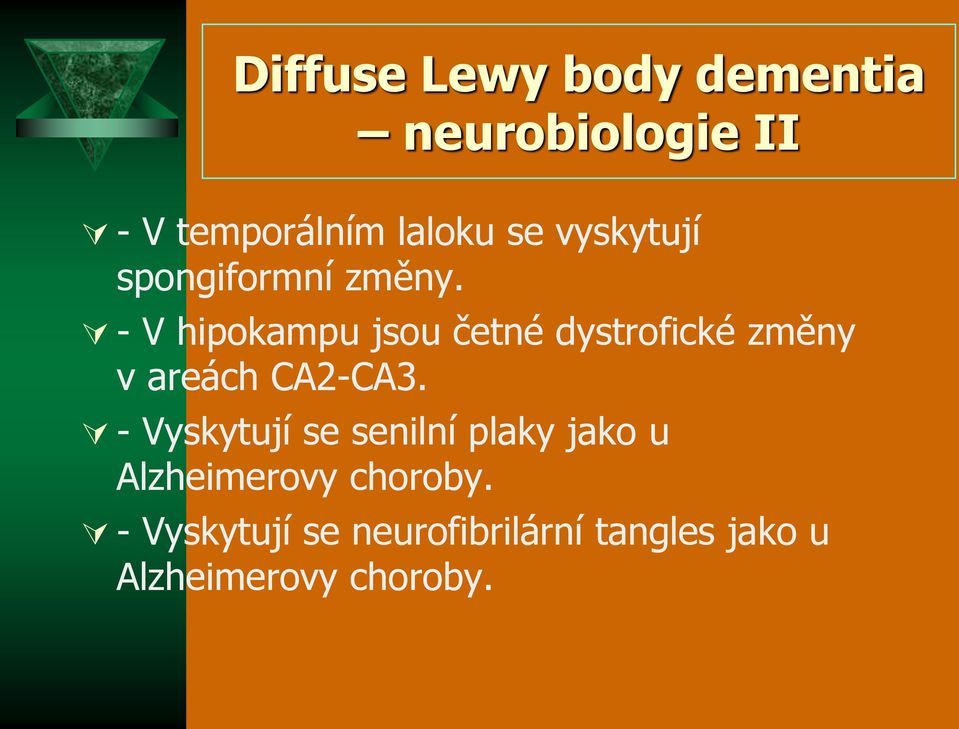 - V hipokampu jsou četné dystrofické změny v areách CA2-CA3.