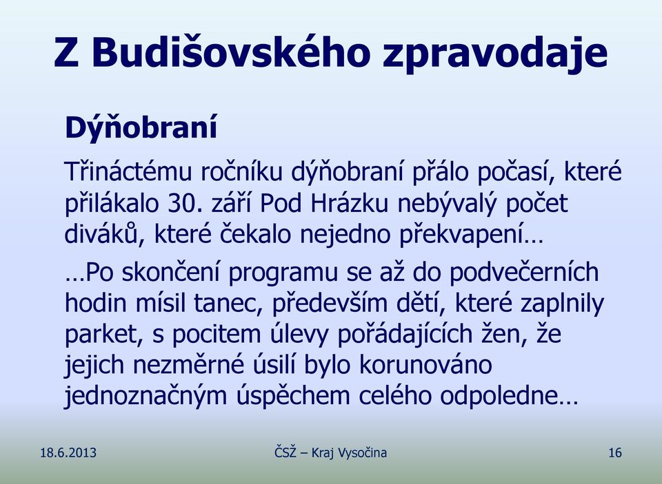 podvečerních hodin mísil tanec, především dětí, které zaplnily parket, s pocitem úlevy pořádajících