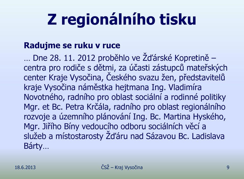 představitelů kraje Vysočina náměstka hejtmana Ing. Vladimíra Novotného, radního pro oblast sociální a rodinné politiky Mgr. et Bc.