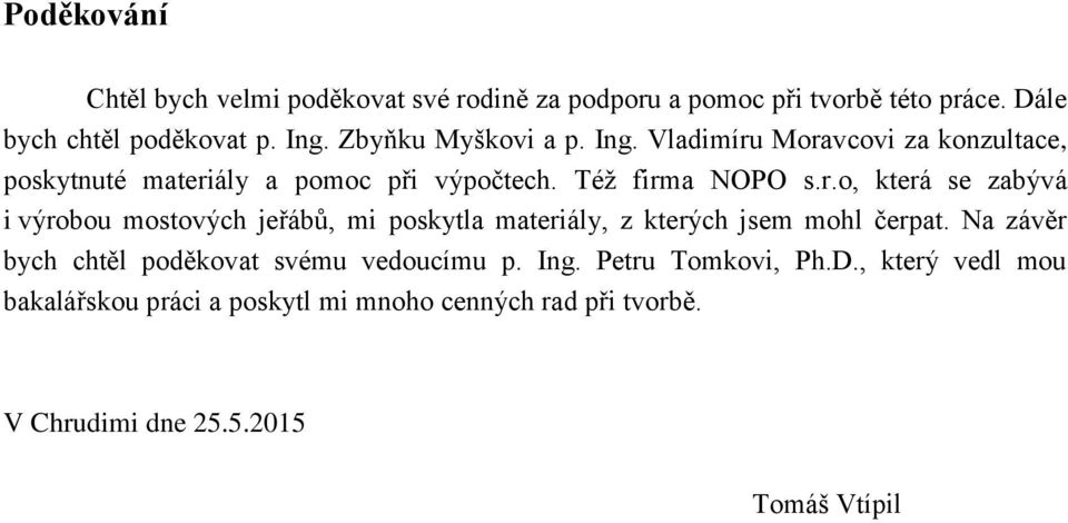 Na závěr bych chtěl poděkovat svému vedoucímu p. Ing. Petru Tomkovi, Ph.D.