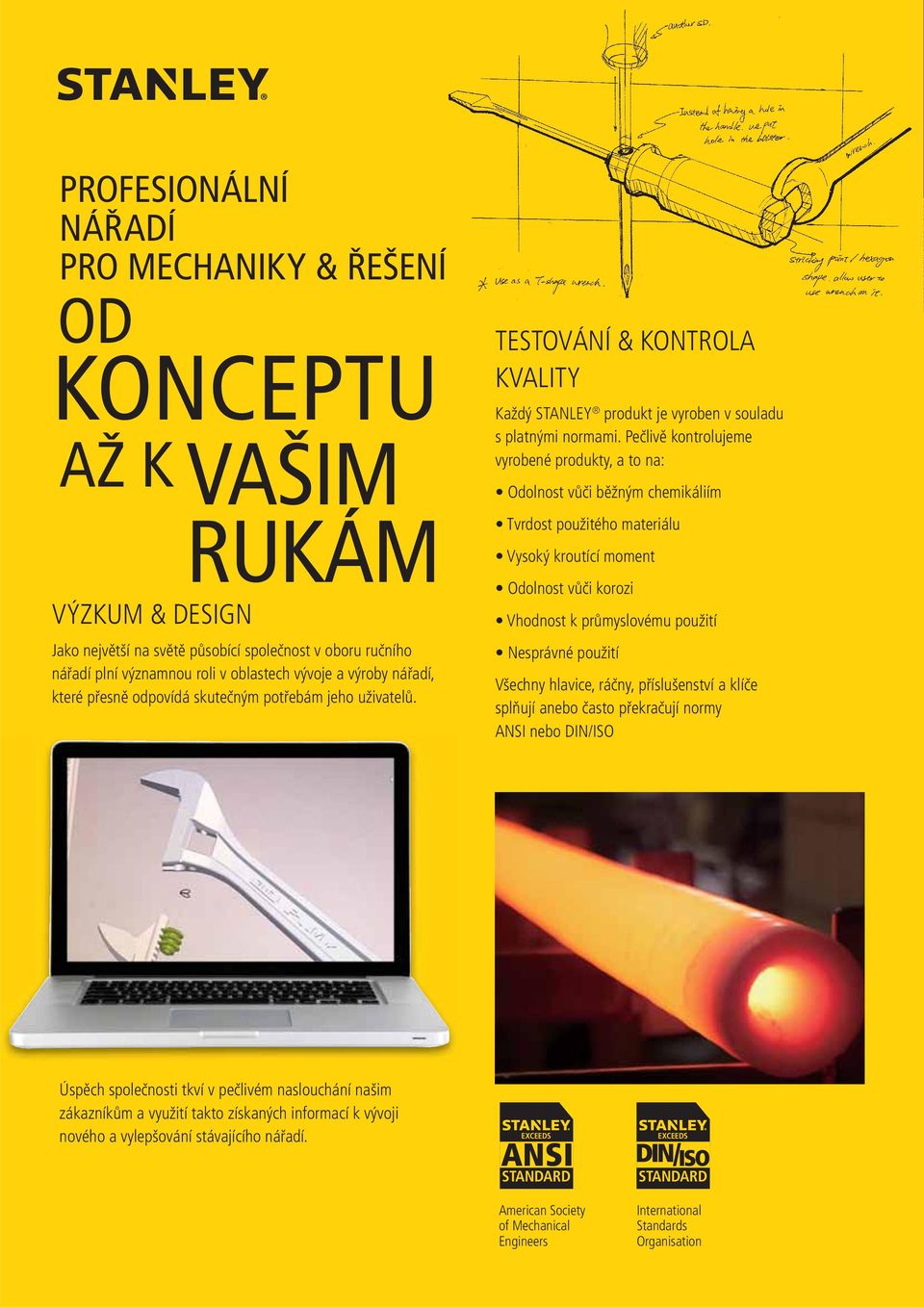 Pečlivě kontrolujeme vyrobené produkty, a to na: Odolnost vůči běžným chemikáliím Tvrdost použitého materiálu Vysoký kroutící moment Odolnost vůči korozi Vhodnost k průmyslovému použití Nesprávné