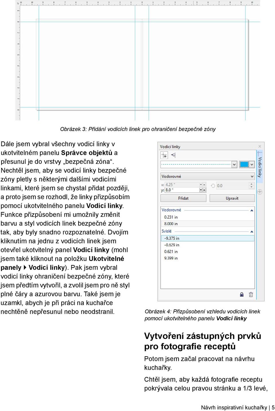 panelu Vodicí linky. Funkce přizpůsobení mi umožnily změnit barvu a styl vodicích linek bezpečné zóny tak, aby byly snadno rozpoznatelné.