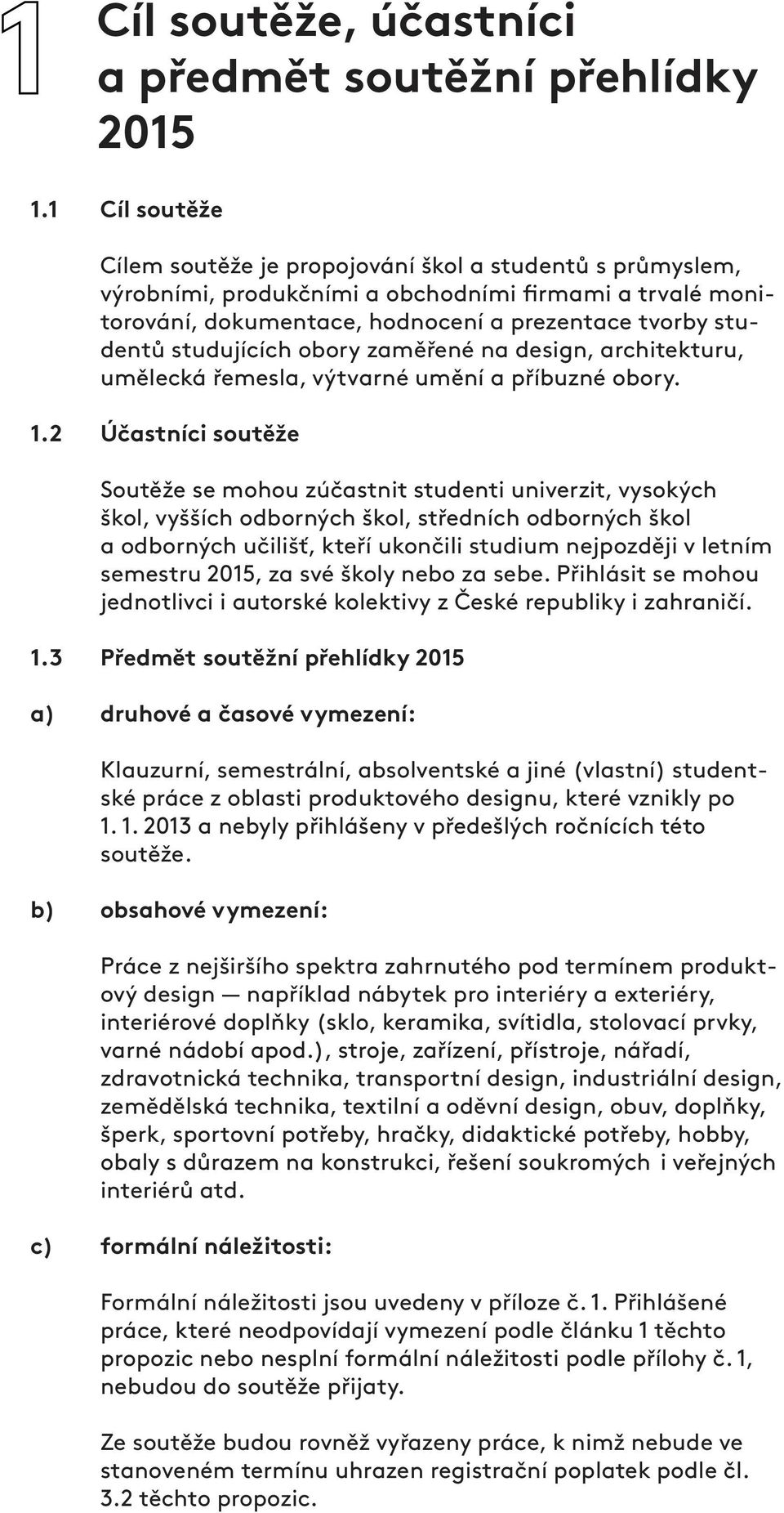 studujících obory zaměřené na design, architekturu, umělecká řemesla, výtvarné umění a příbuzné obory. 1.