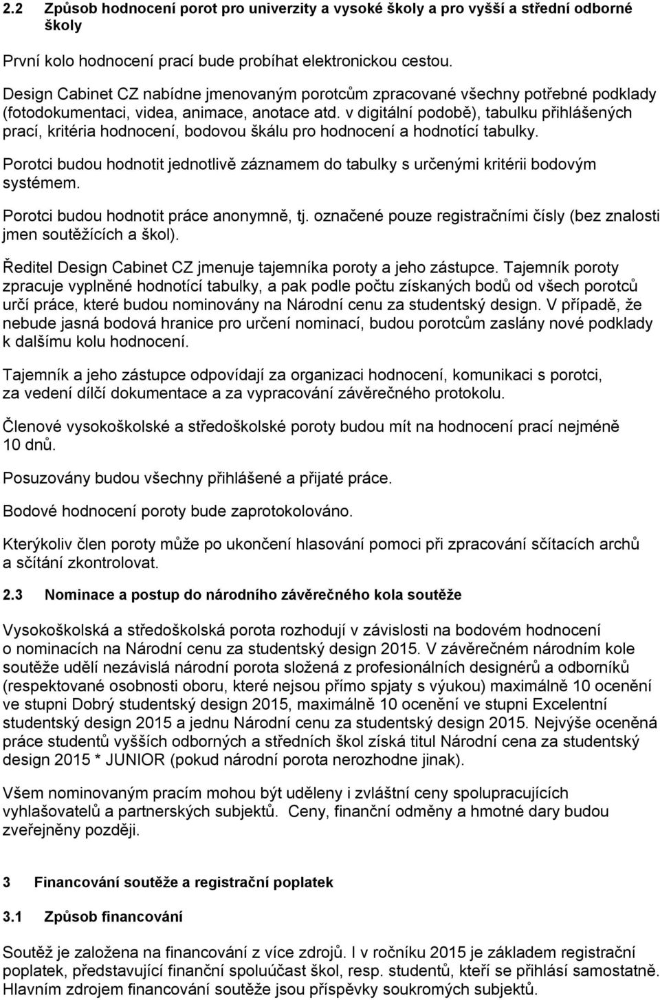 v digitální podobě), tabulku přihlášených prací, kritéria hodnocení, bodovou škálu pro hodnocení a hodnotící tabulky.