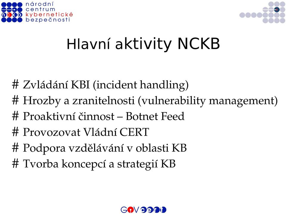 Proaktivní činnost Botnet Feed # Provozovat Vládní CERT #