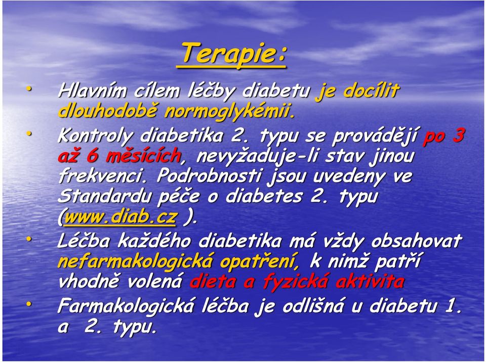 Podrobnosti jsou uvedeny ve Standardu péče o diabetes 2. typu (www.diab.cz ).