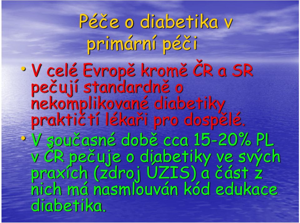 V současné době cca 15-20% PL v ČR pečuje o diabetiky ve svých