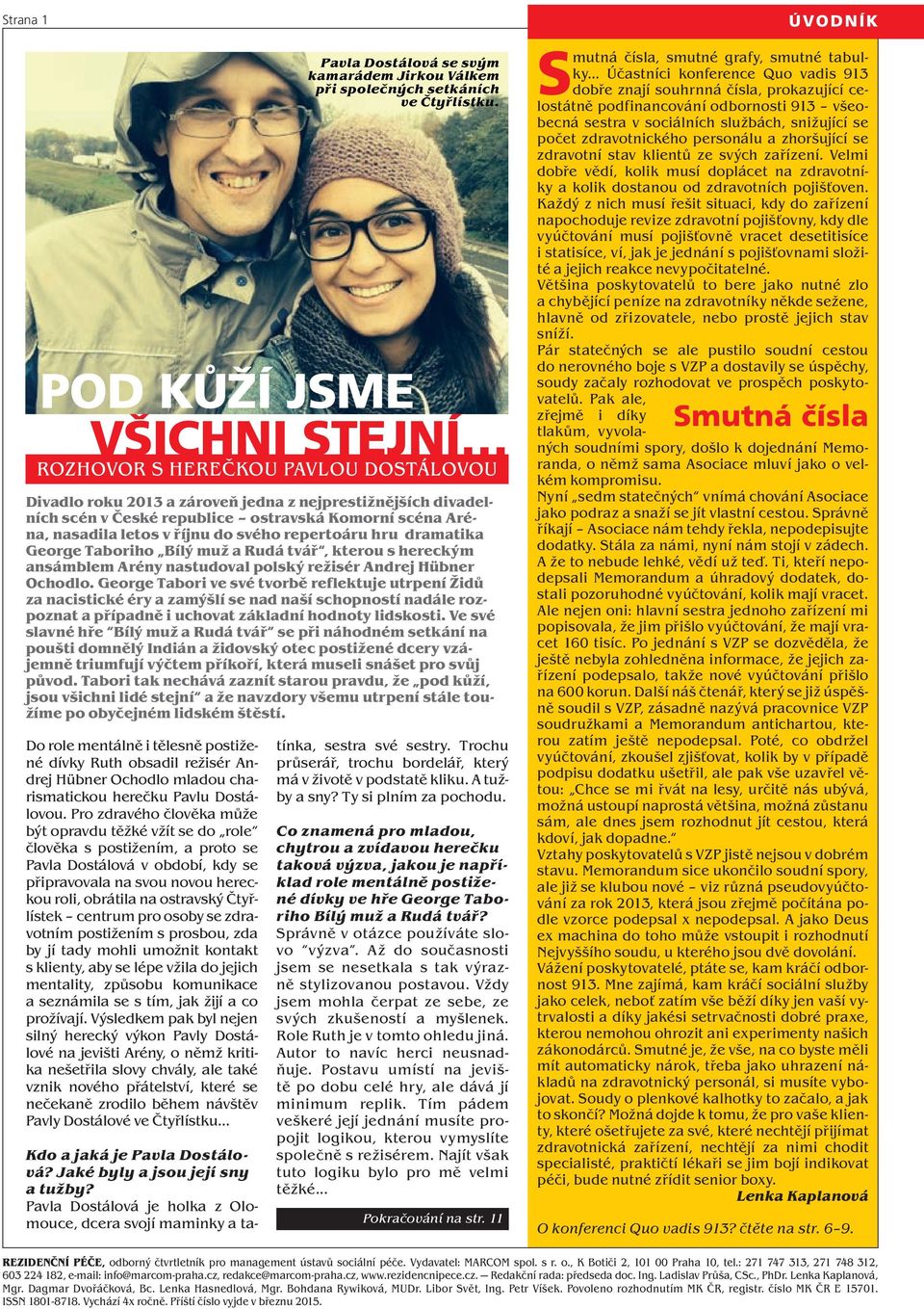 Čtyřlístek centrum pro osoby se zdravotním postižením s prosbou, zda by jí tady mohli umožnit kontakt s klienty, aby se lépe vžila do jejich mentality, způsobu komunikace a seznámila se s tím, jak