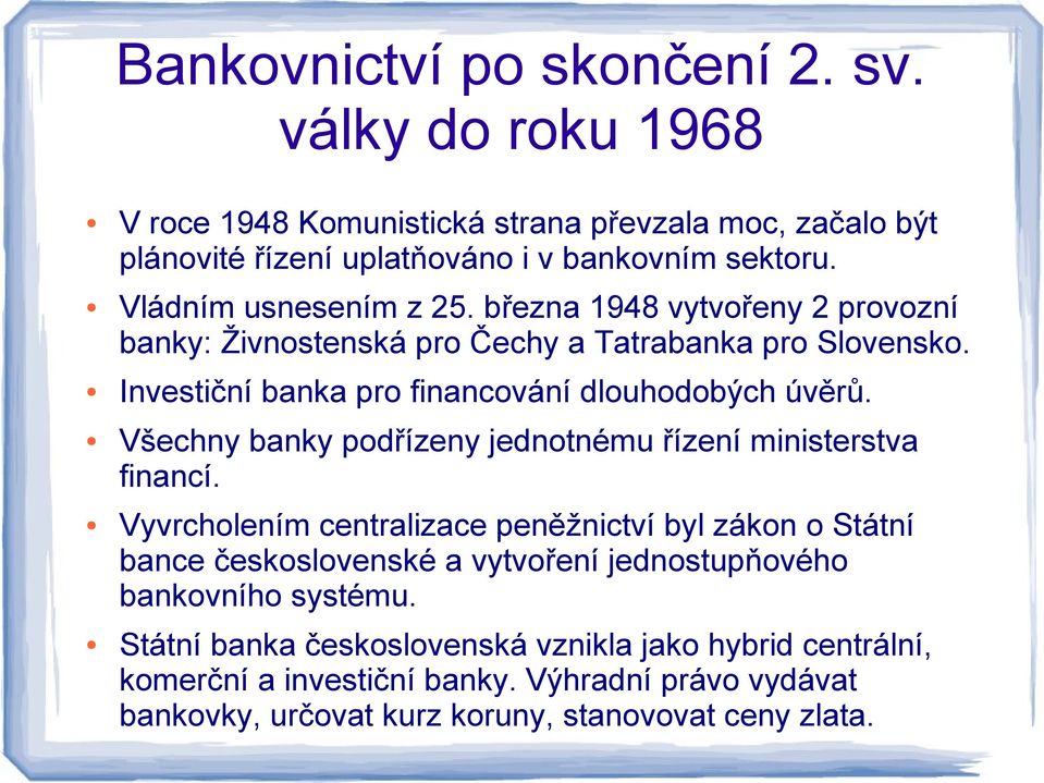 Všechny banky podřízeny jednotnému řízení ministerstva financí.