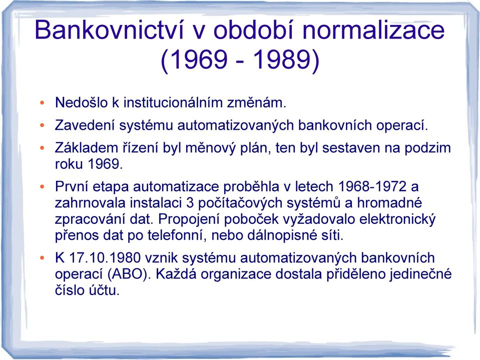 První etapa automatizace proběhla v letech 1968-1972 a zahrnovala instalaci 3 počítačových systémů a hromadné zpracování dat.